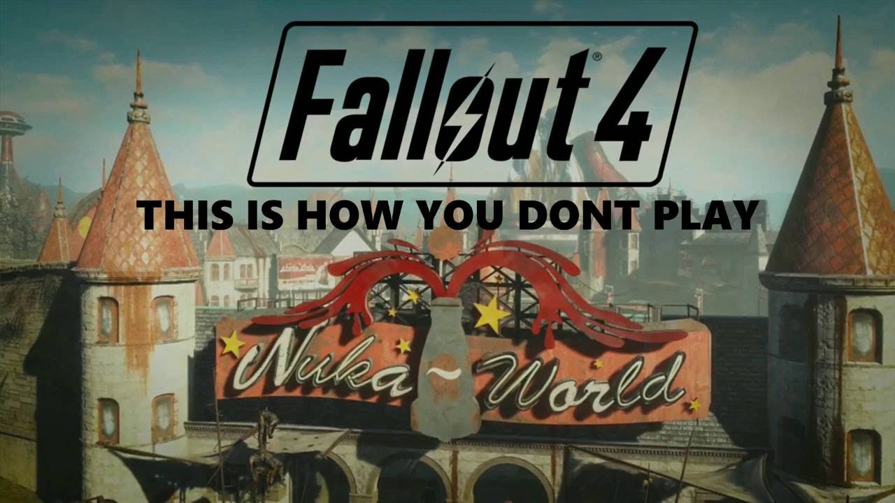 This Is How You DON'T Play Fallout 4: Nuka World