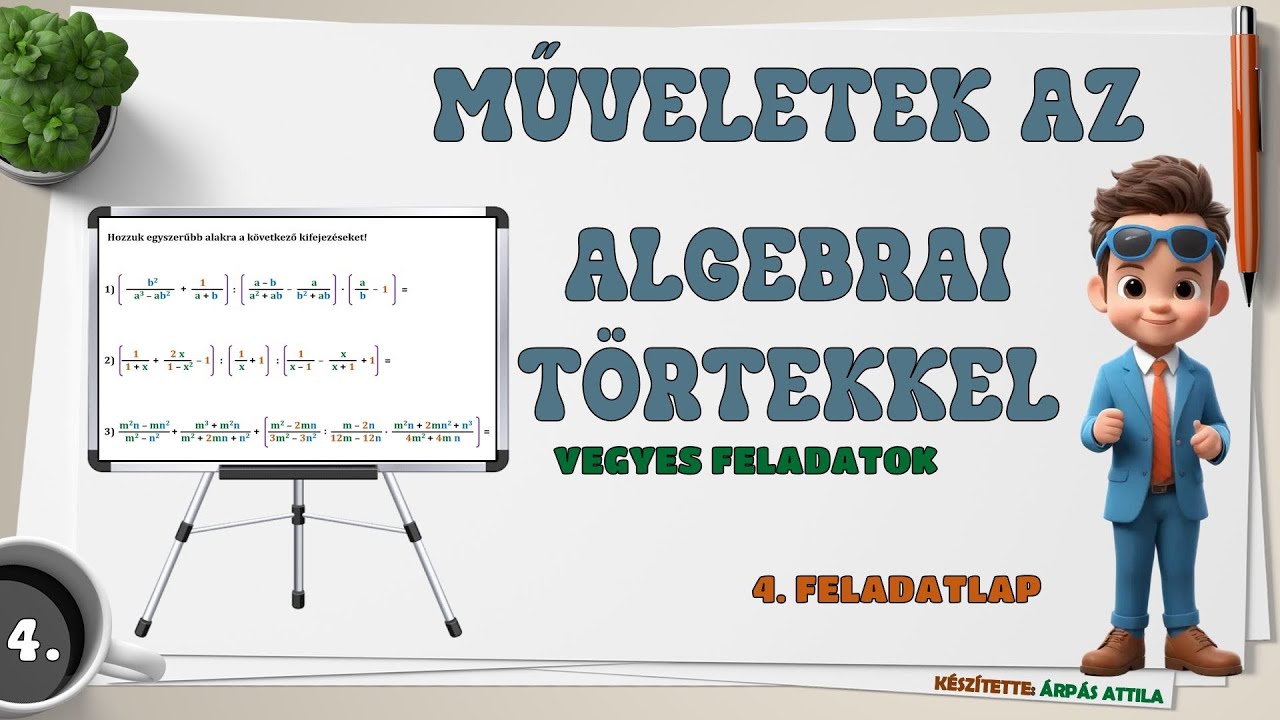 4) MŰVELETEK AZ ALGEBRAI TÖRTEKKEL (ÖSSZEADÁS, KIVONÁS, SZORZÁS, OSZTÁS) – 4. FELADATLAP