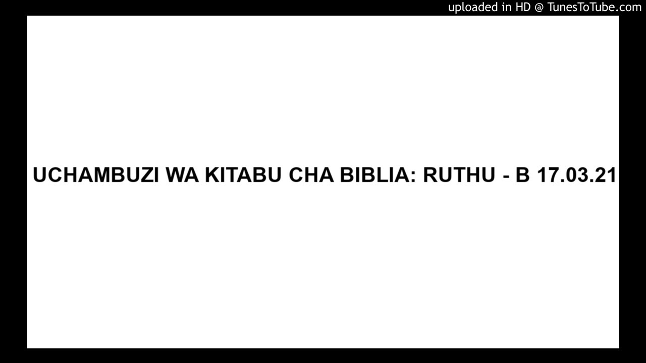 UCHAMBUZI WA KITABU CHA BIBLIA: RUTHU - B 17.03.21