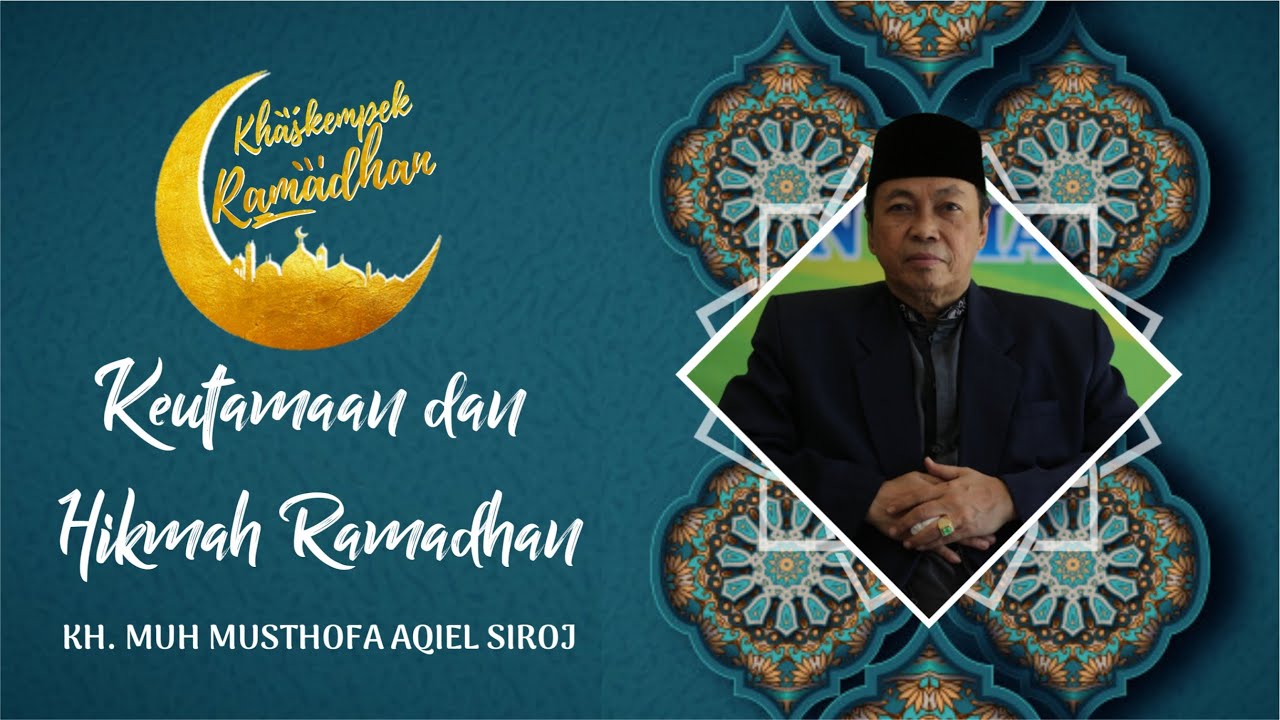 #1 KHAS RAMADHAN | KH. Muh. Musthofa Aqiel Siroj - Keutamaan dan Hikmah Ramadhan