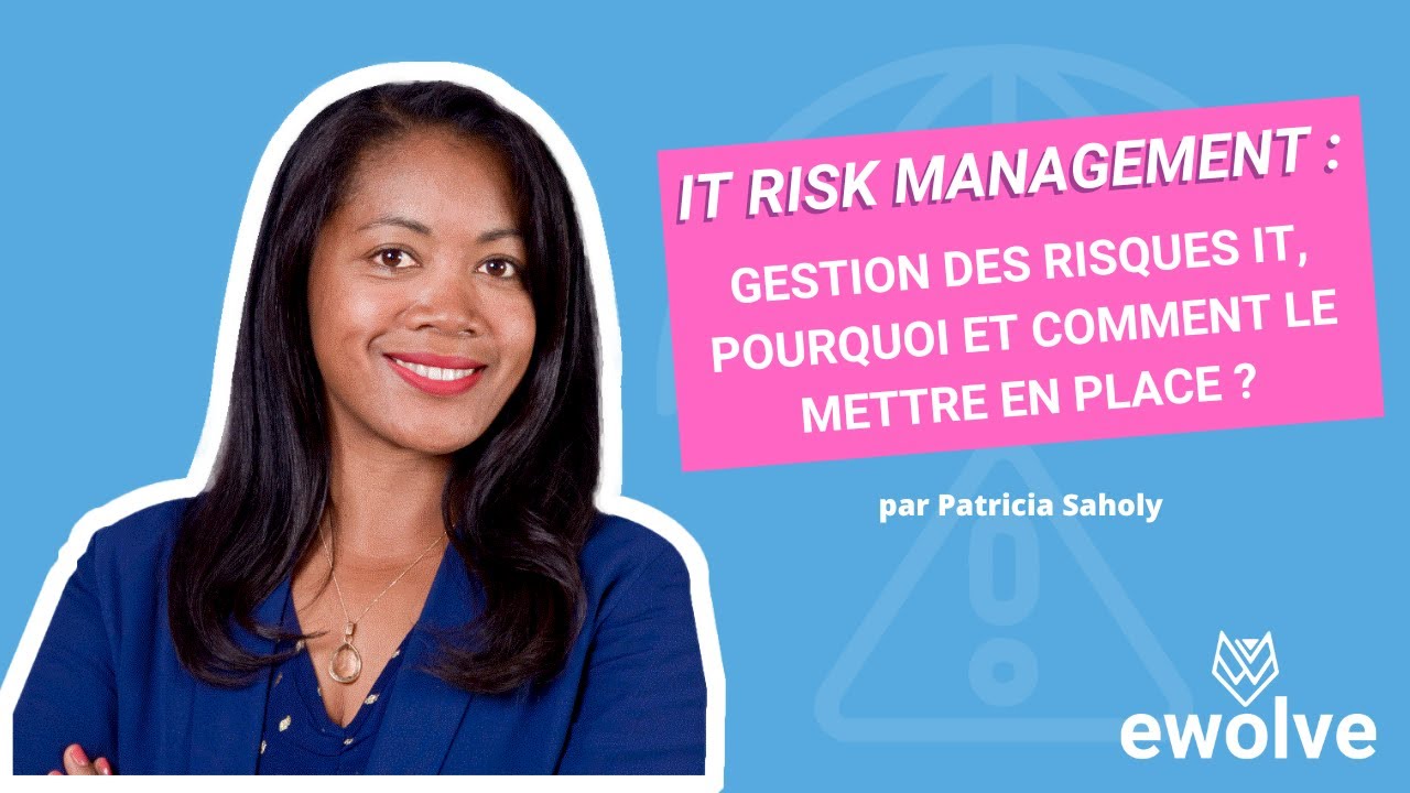 IT RISK MANAGEMENT : Gestion des risques IT, pourquoi et comment le mettre en place ?