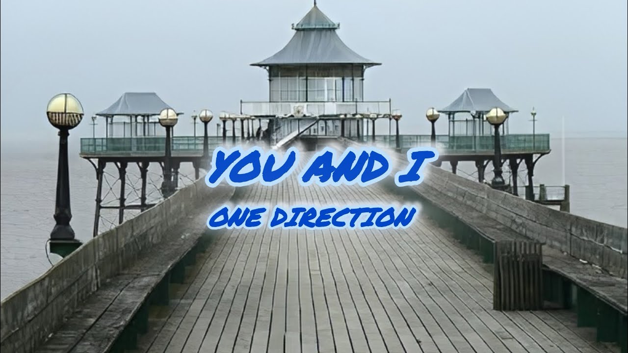 You and I - One Direction (lyrics)