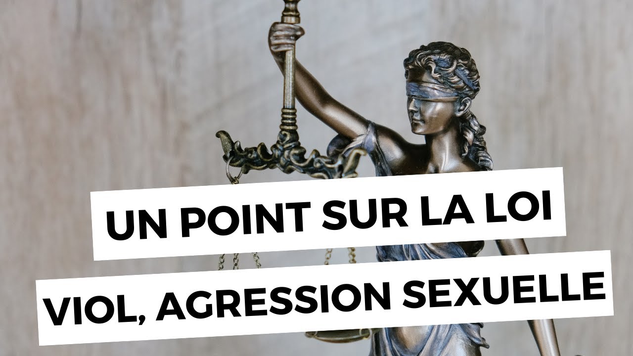 LOI : Viol, agression sexuelle : Définition, consentement, peines. Une avocate vous répond 1/5