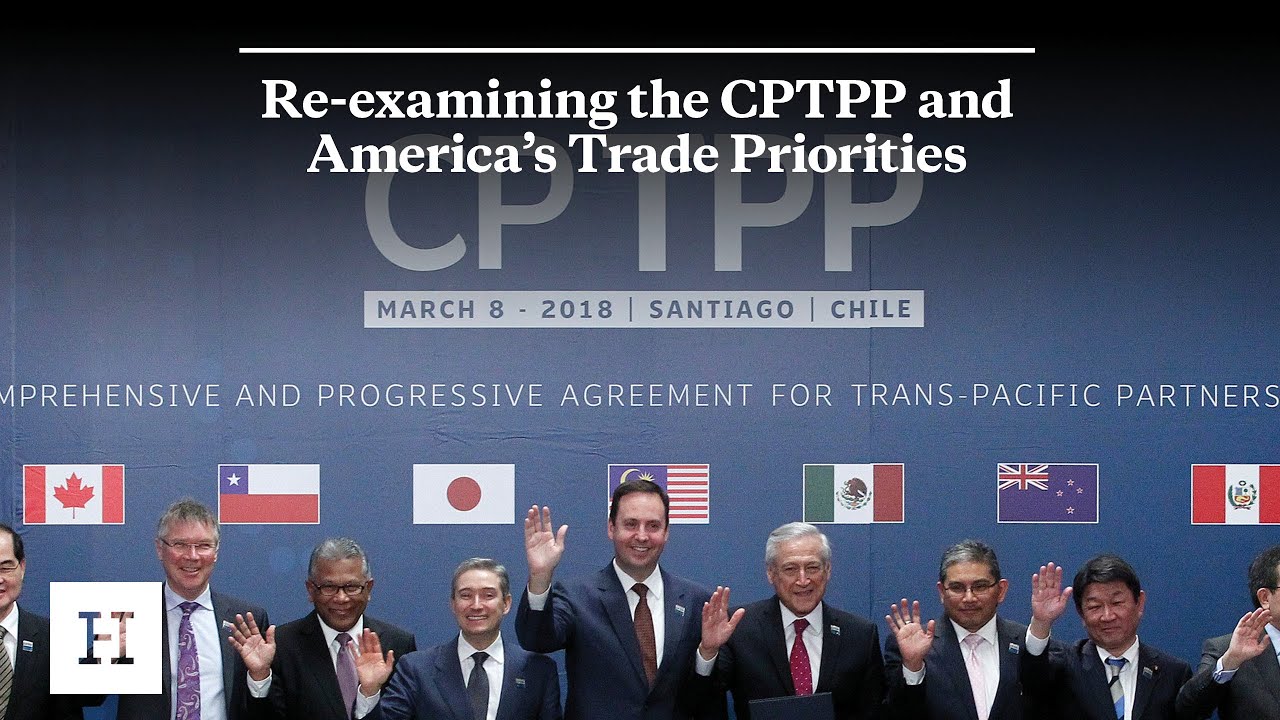 Re-examining the CPTPP and America&rsquo;s Trade Priorities