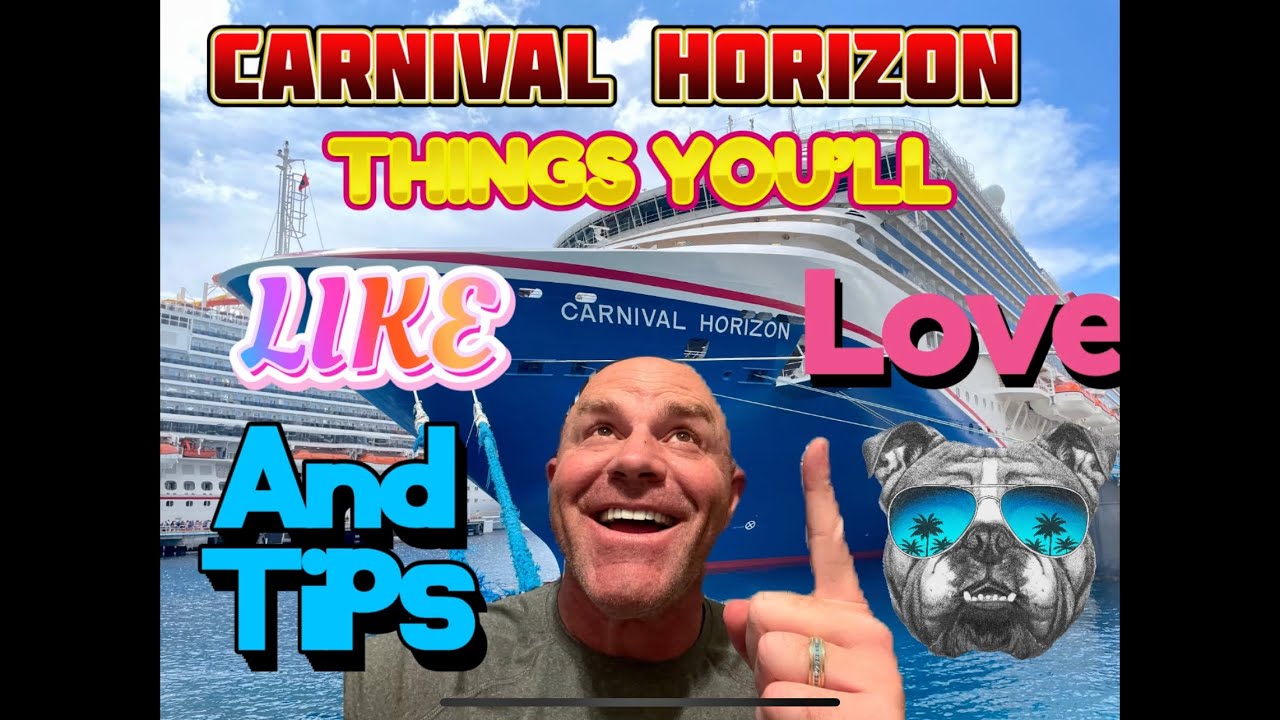 CARNIVAL HORIZON, LIKES, LOVES, and TIPS to make the most of your Cruise
