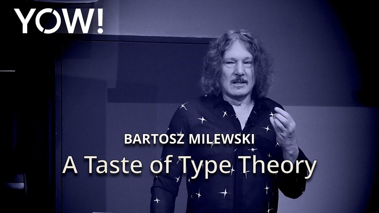 A Taste of Type Theory • Bartosz Milewski • YOW! 2019