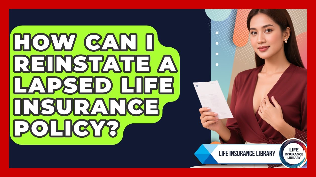 How Can I Reinstate A Lapsed Life Insurance Policy? - Life Insurance Library