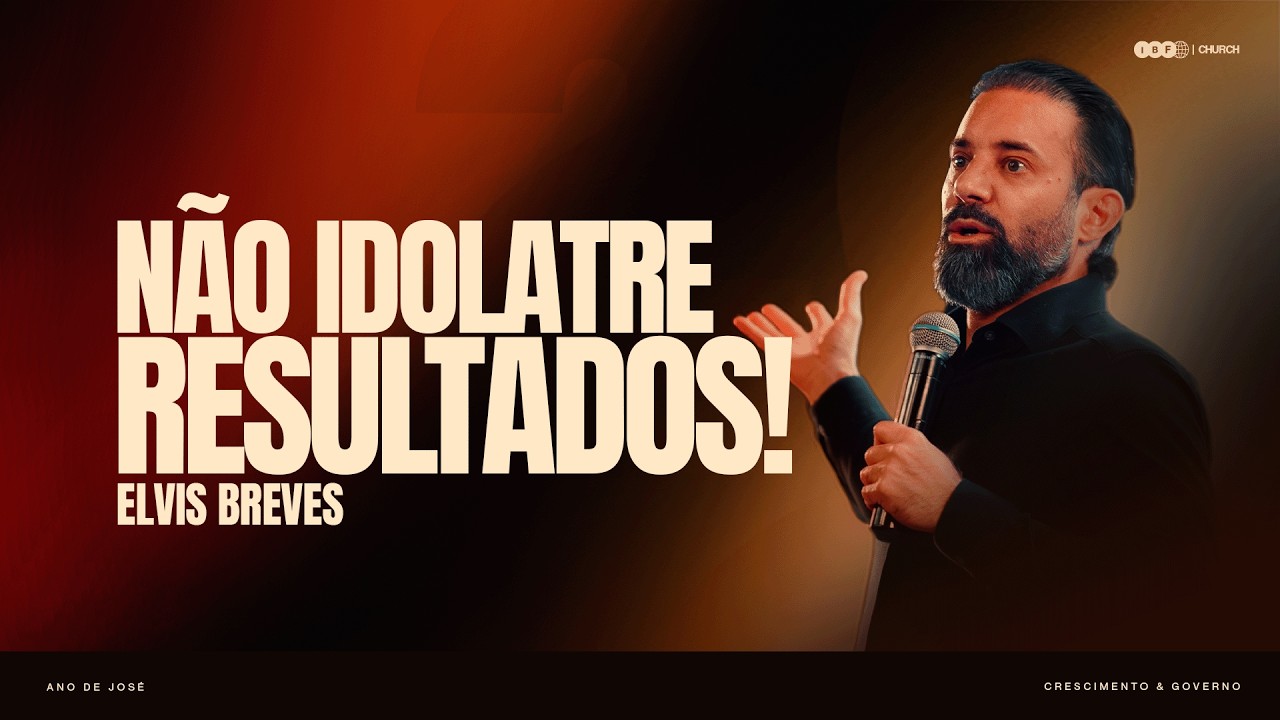 NÃO IDOLATRE RESULTADOS! | ELVIS BREVES na IBF CHURCH