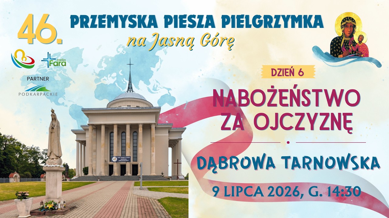 Nab. za Ojczyznę - 46. Przemyska Piesza Pielgrzymka na Jasną G&oacute;rę - dzień 6 (9 lipiec 2026) #naŻywo