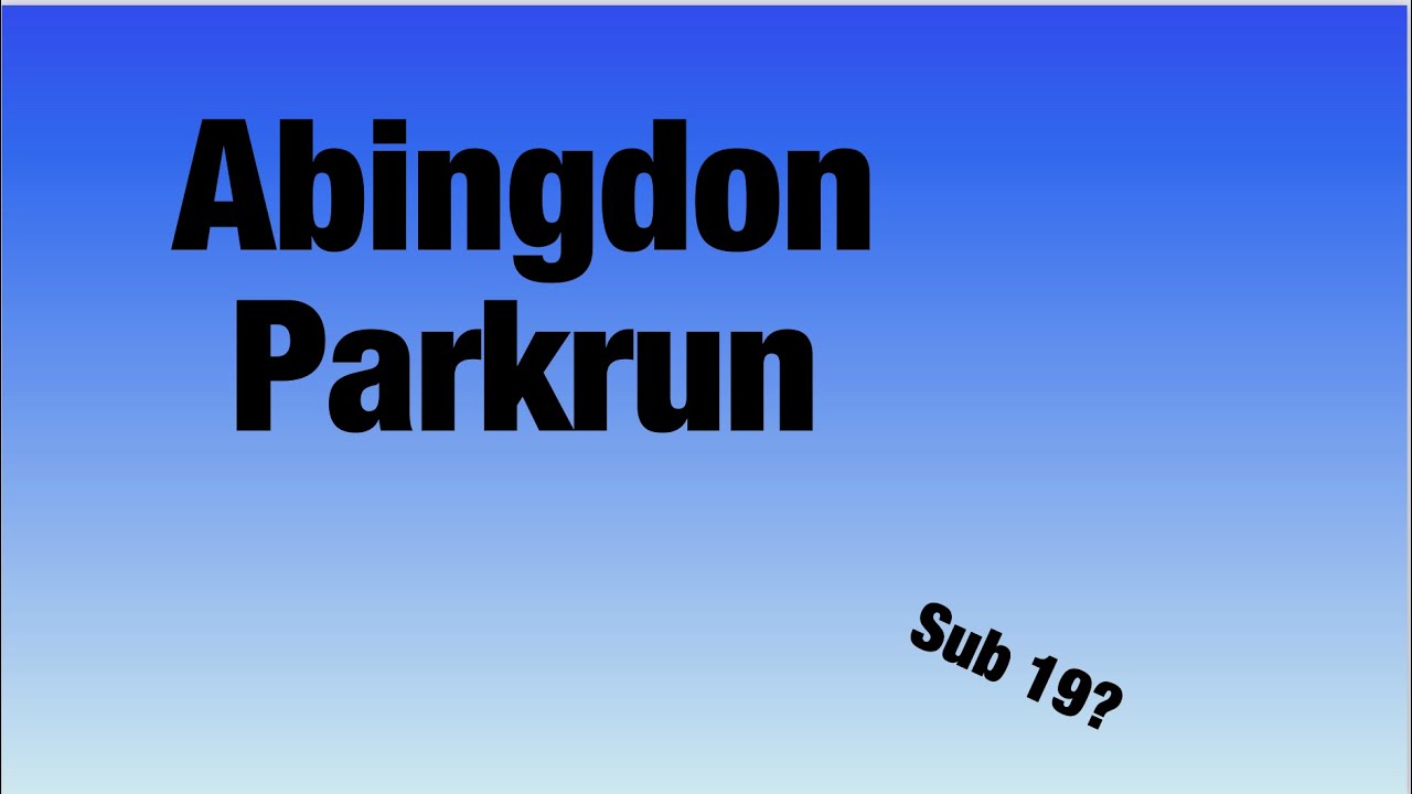 Abingdon Parkrun: Can I get sub-19?
