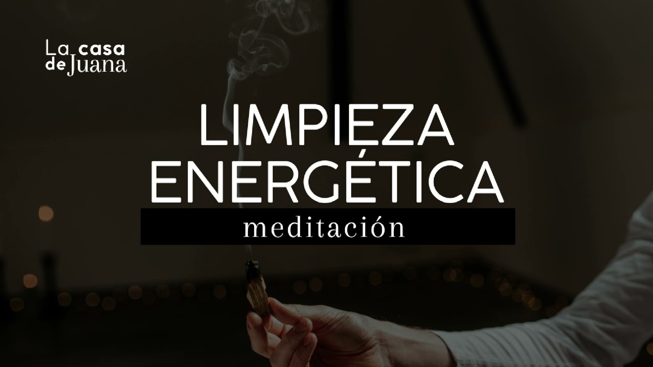 LIMPIEZA ENERGÉTICA - MEDITACIÓN