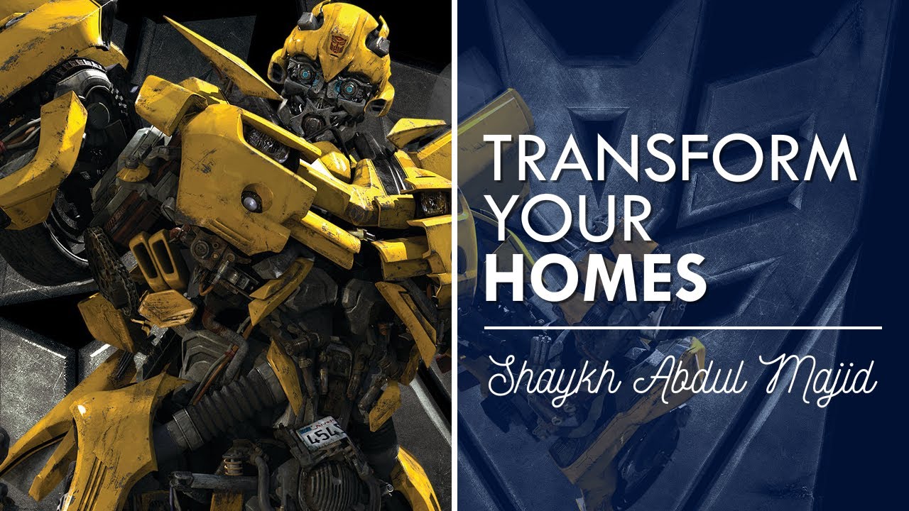 Transform your homes| Shaykh Abdul Majid