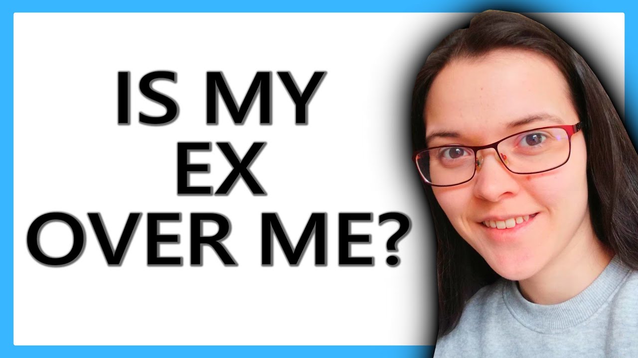 How To Tell If My Ex Is OVER ME?