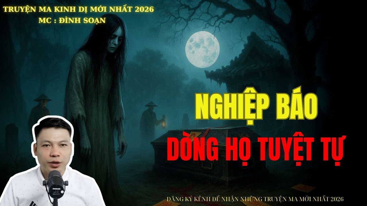 TRUYỆN MA ĐÌNH SOẠN : NGHIỆP BÁO DÒNG HỌ TUYỆT TỰ | MC: ĐÌNH SOẠN MỚI NHẤT
