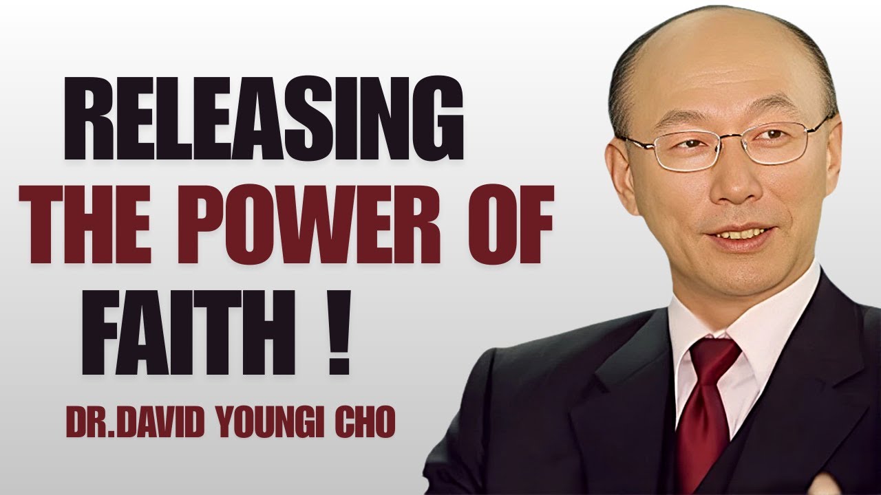 How to Activate the Power of Faith in Your Life – David Yonggi Cho