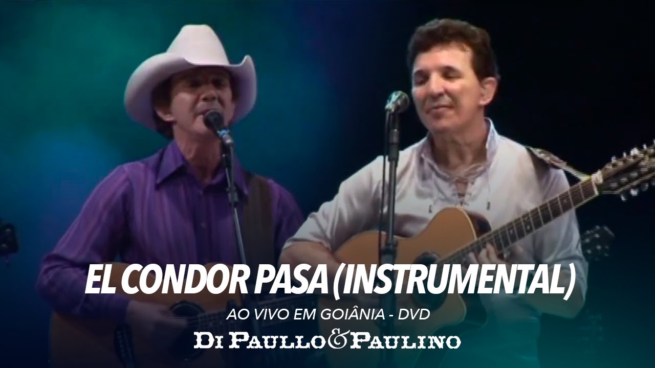 Di Paullo e Paulino - El Condor Pasa (Instrumental) - Ao Vivo em Goiânia - Di Paullo & Paulino