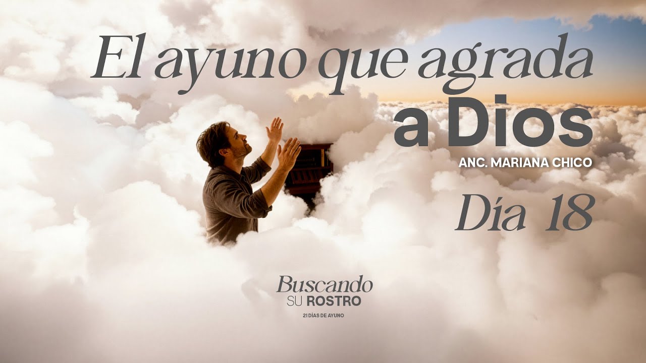 Buscando Su Rostro  | El Ayuno que Agrada a Dios  | Anc. Mariana Chico | Día 18