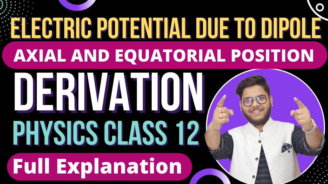 3. ELECTRIC POTENTIAL AT AXIAL AND EQUATORIAL POSITION OF DIPOLE 🔥 CBSE | ISC PHYSICS CLASS 12