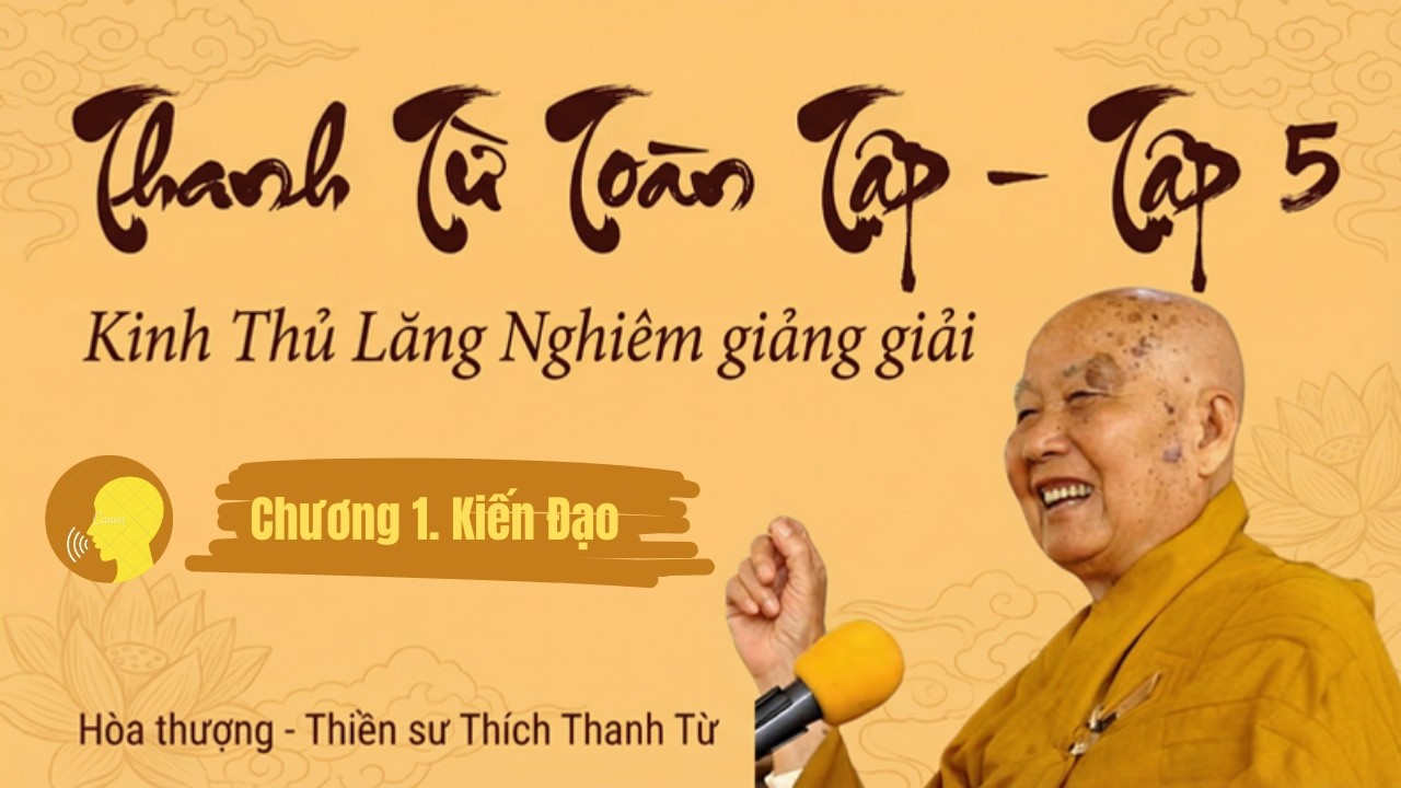 #308 Chương 1: Kiến Đạo  Phần 5 mục 1 - Kinh Thủ Lăng Nghiêm Giảng Giải | THANH TỪ TOÀN TẬP: TẬP 5