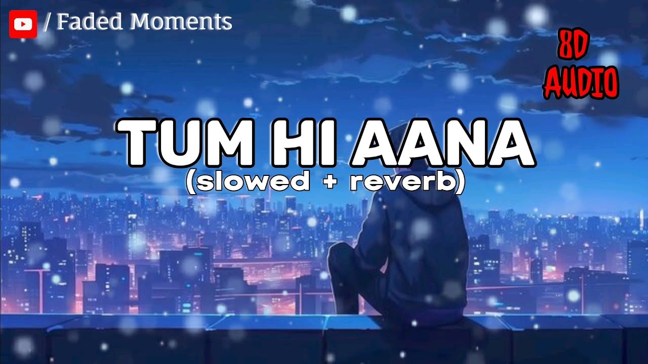 TUM HI AANA | SAD SONG | SLOWED AND REVERB