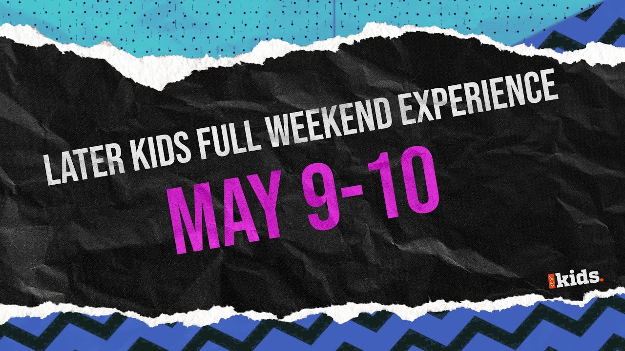 Later Kids (2nd-6th Grade) Full Weekend Experience - May 9-10