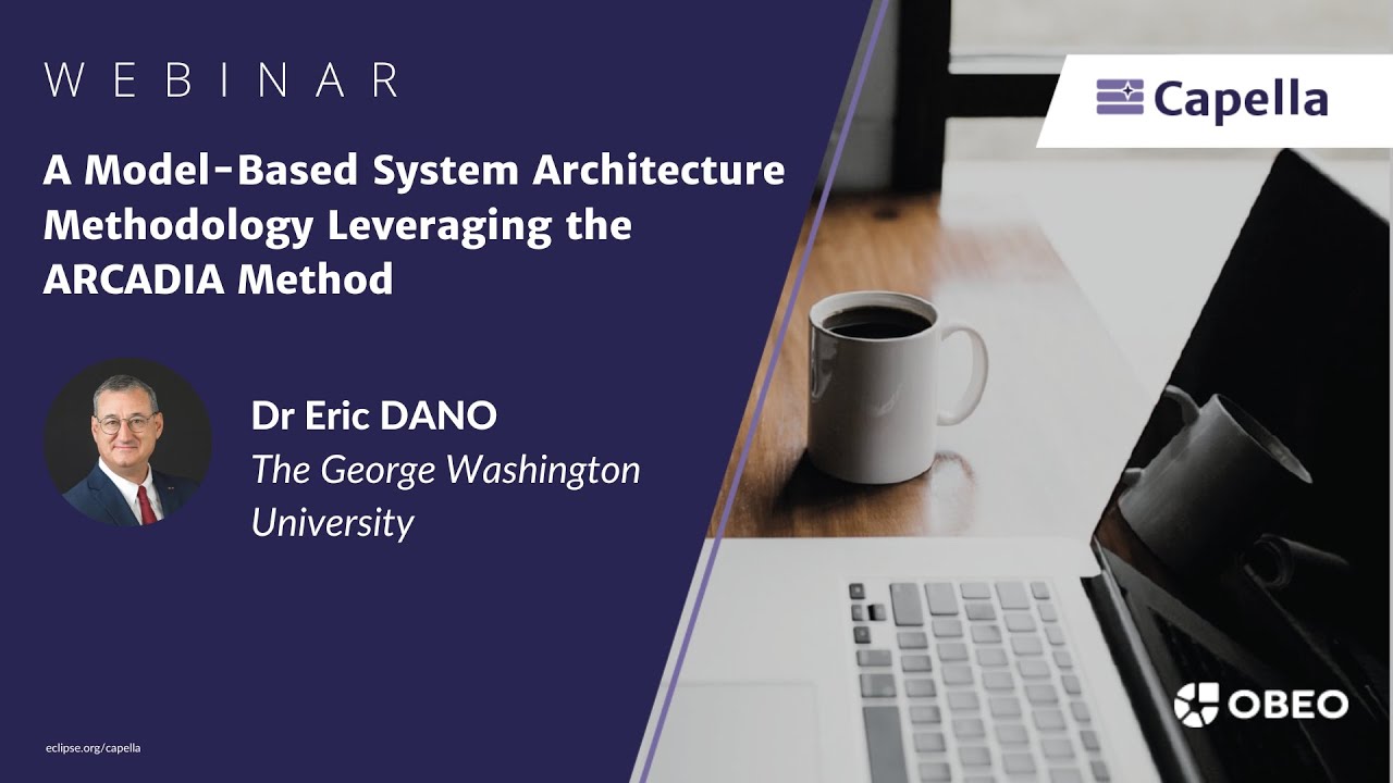 A Model Based System Architecture Methodology Leveraging the ARCADIA Method | GWU | Capella Webinar