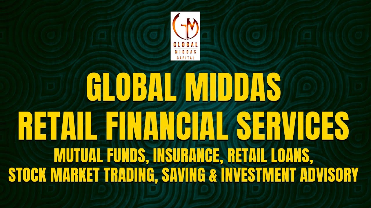Global Middas Retail Financial Services: Mutual Funds, Insurance, Retail Loans, Stock Market Trading