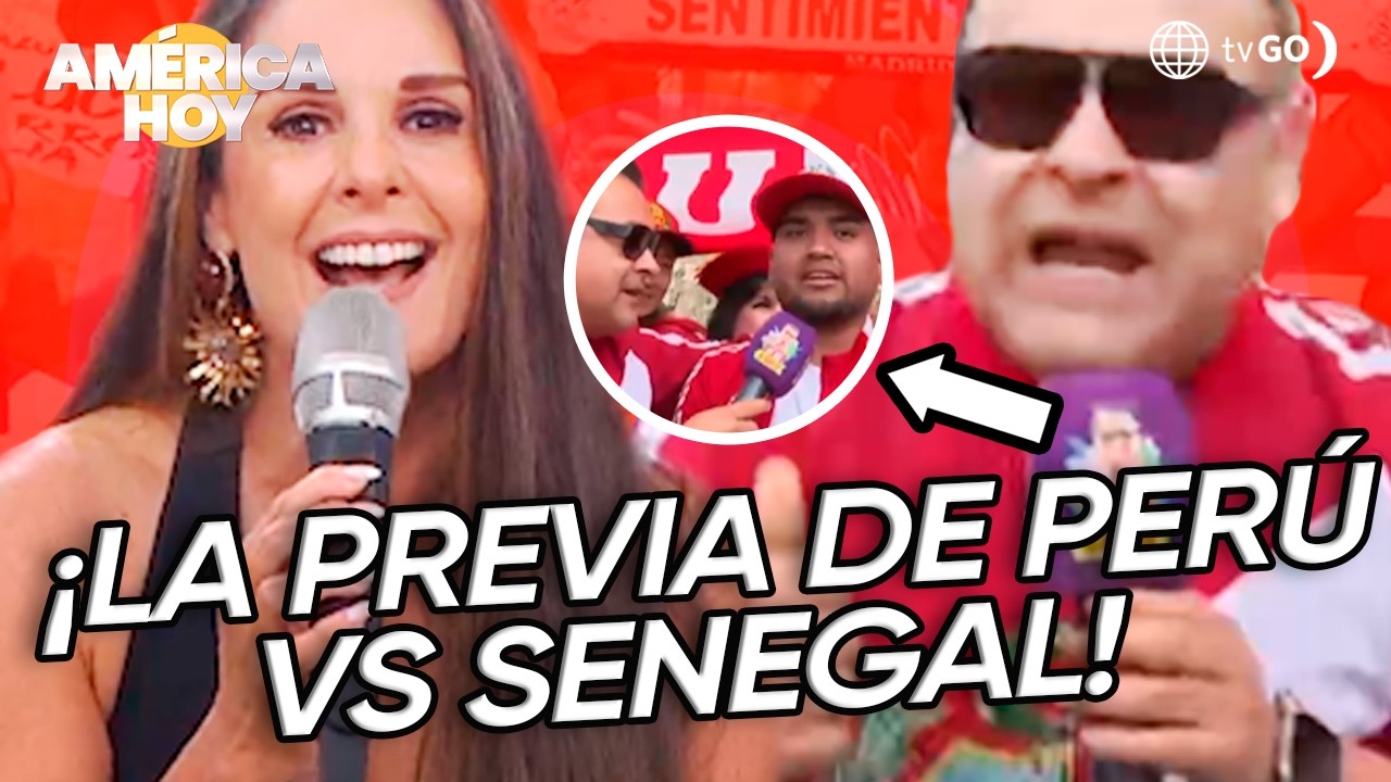 Am&eacute;rica Hoy: Orderique nos trae la previa del partido Per&uacute; vs Senegal (HOY)