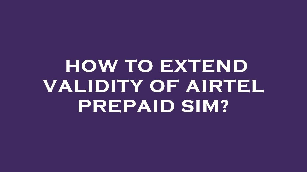 How to extend validity of airtel prepaid sim?