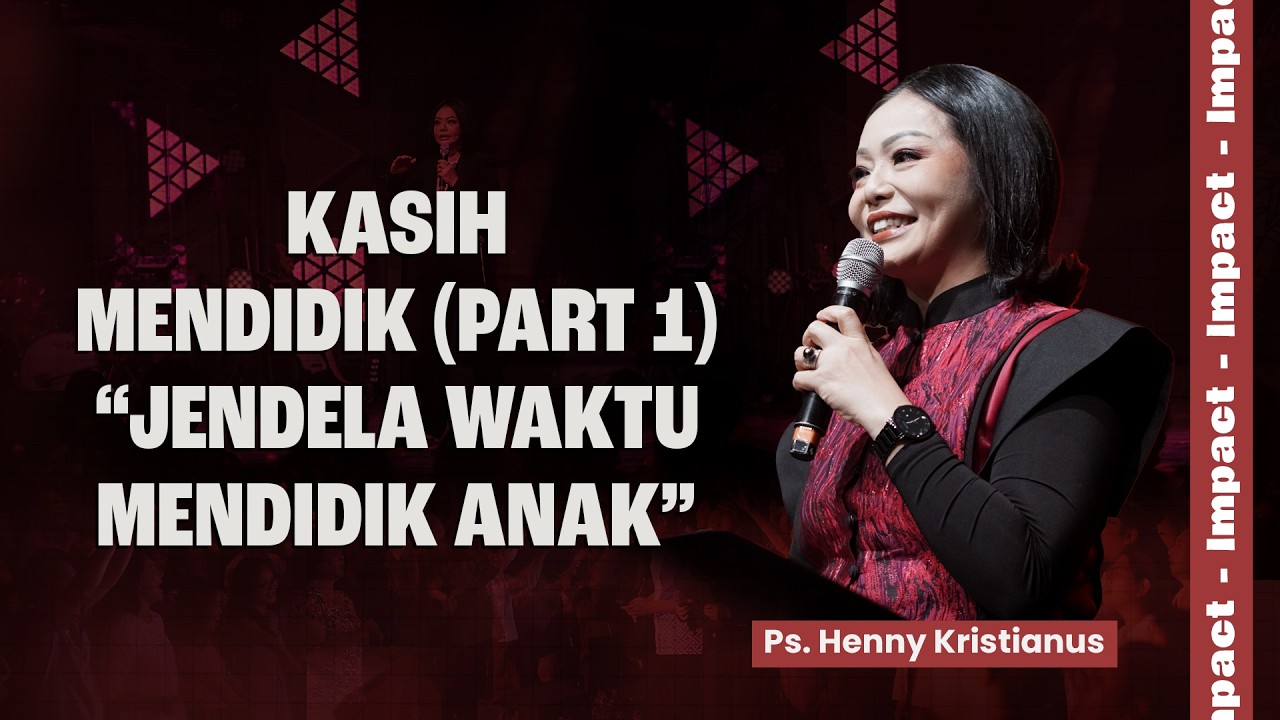 KASIH MENDIDIK (PART 1) “JENDELA WAKTUMENDIDIK ANAK” - PS. HENNY KRISTIANUS
