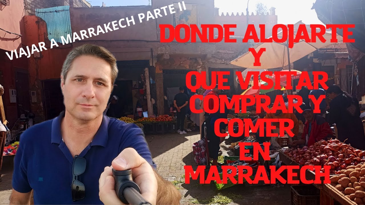 Donde alojarte y que visitar, comprar y comer en Marrakech