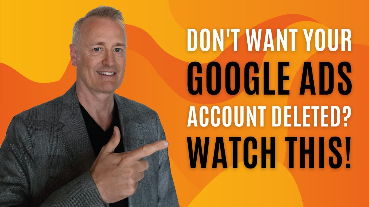 Don't Want Your Google Ads Account Deleted? Watch This!