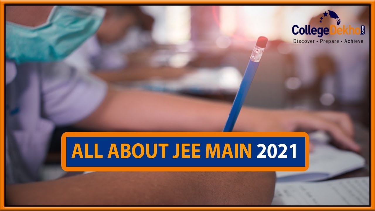 JEE Main 2021 - New Changes, Exam Dates, New Exam Pattern, Syllabus