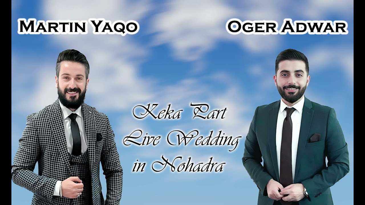 Martin Yaqo & Oger Adwar   Keka Part -  Live Wedding in Nohadra