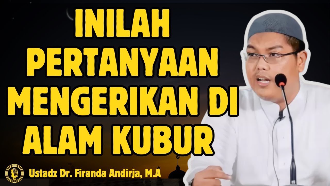 Inilah Pertanyaan Mengerikan di Alam Kubur - CERAMAH USTADZ Dr FIRANDA ANDIRJA