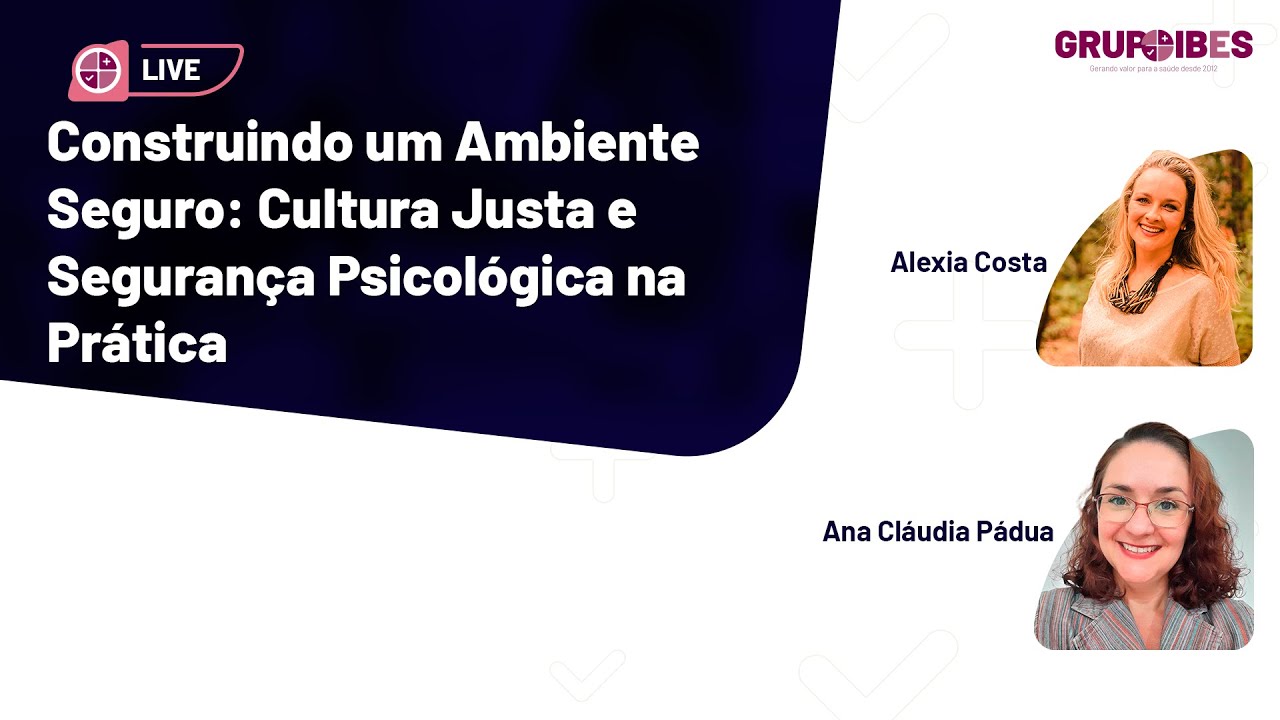 Construindo um Ambiente Seguro: Cultura Justa e Segurança Psicológica na Prática | Grupo IBES.