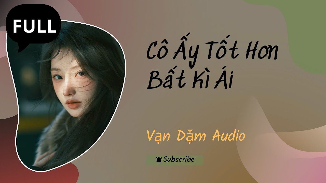 (FULL AUDIO): Cô Ấy Tốt Hơn Bất Kì Ai | VẠN DẶM AUDIO
