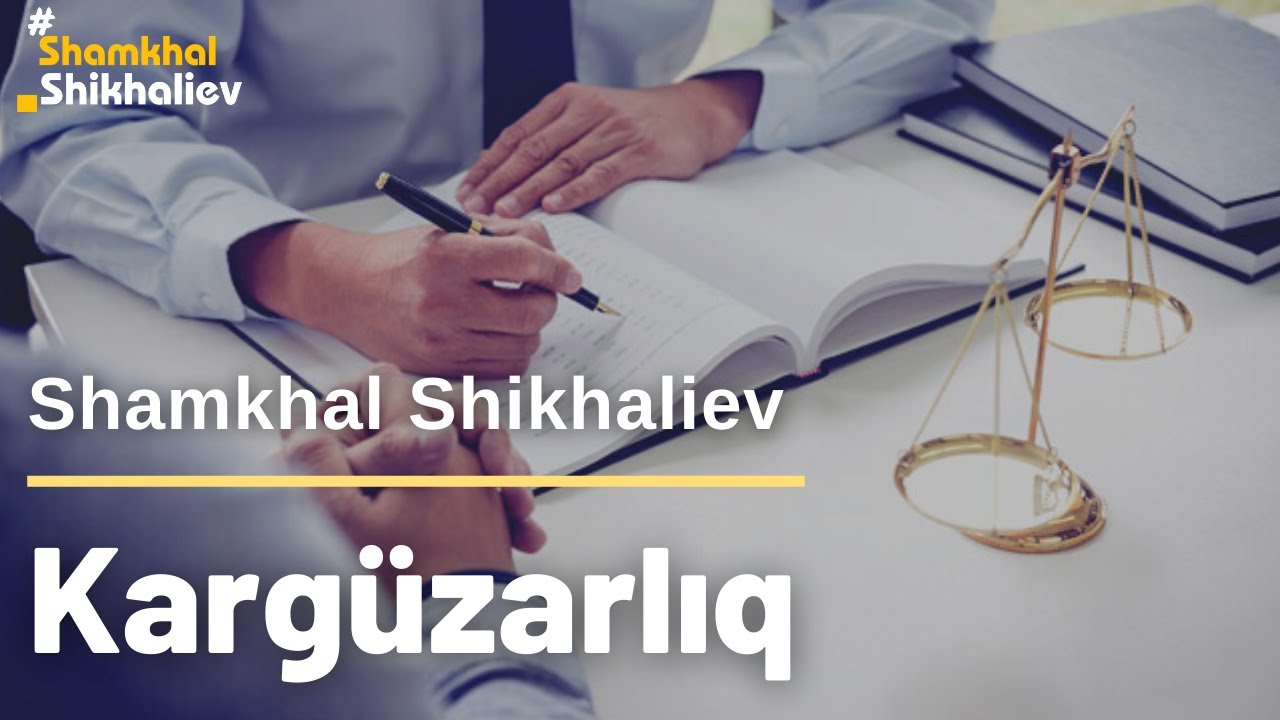 Kargüzarlıq - Mövzu izah Shamkhal Shikhaliev Dövlət Qulluğu - Civil Service (İzah)