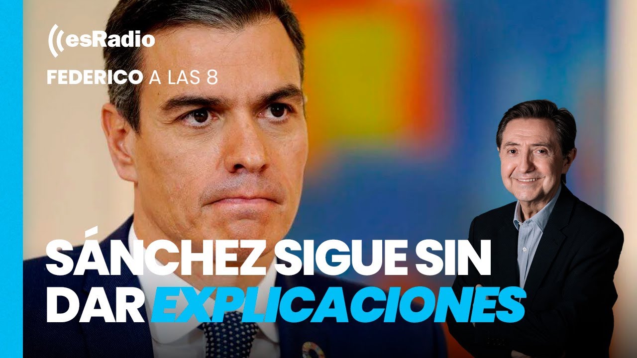 FEDERICO A LAS 8: Sánchez sigue sin dar explicaciones de la corrupción del PSOE