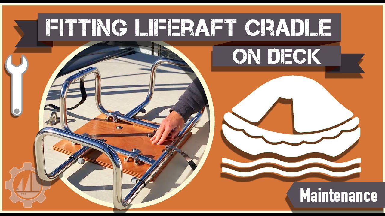 Installing a Liferaft Cradle on a Sailboat - Deck Mounted in the Middle of the Boat