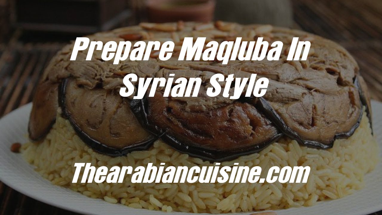 Prepare Maqluba In Syrian Style