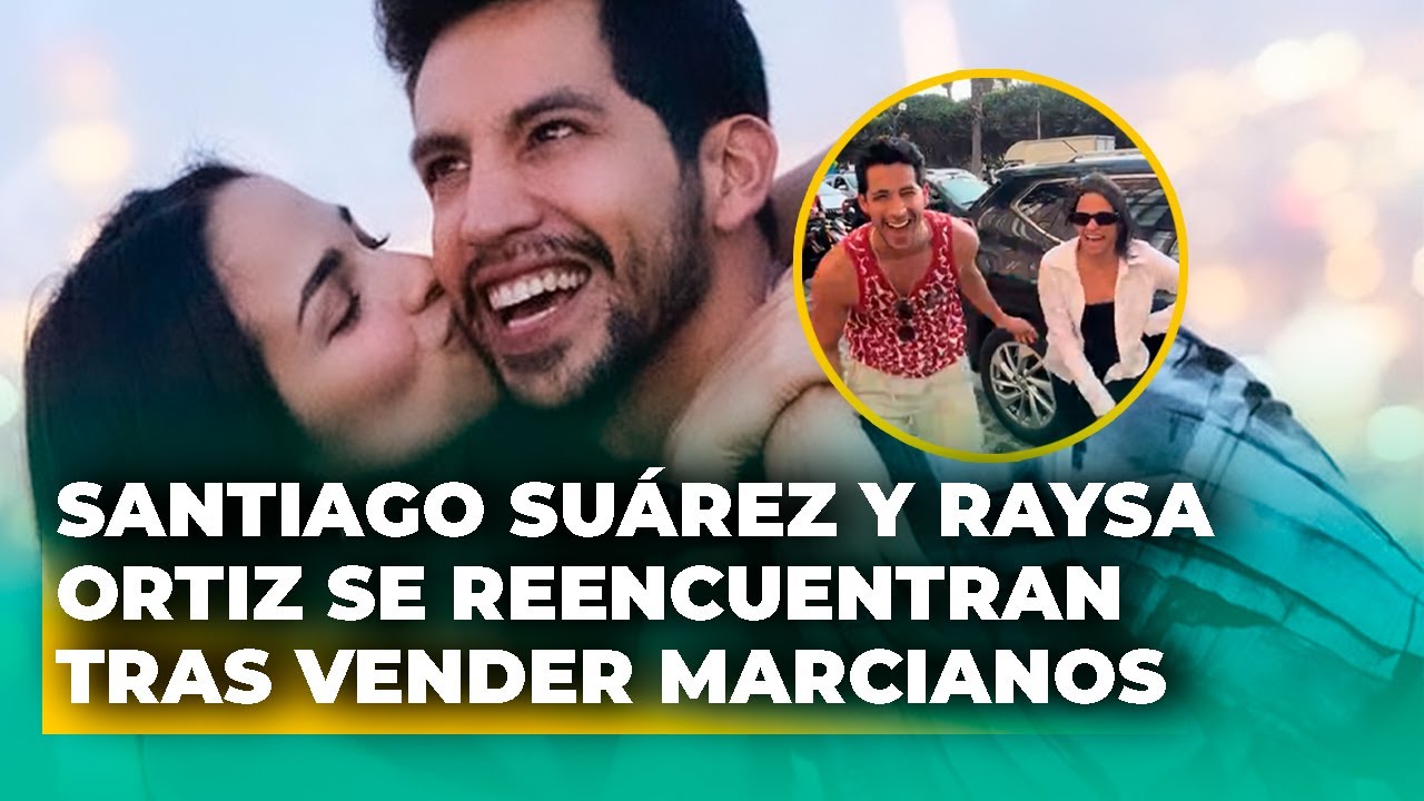 Santiago Su&aacute;rez se reencuentra con Raysa Ortiz tras vender marcianos | &iquest;Apoyo en medio de crisis?