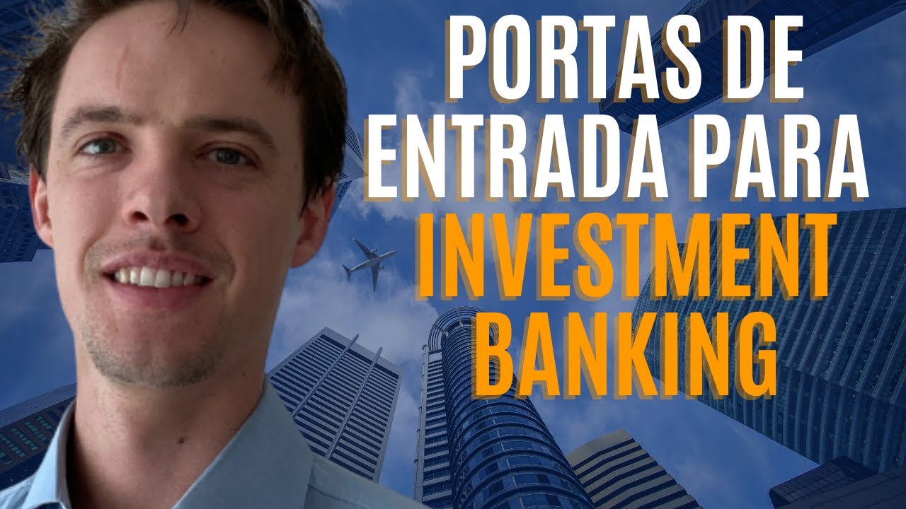 3 Portas de Entrada para Investment Banking (IB) de Bancão