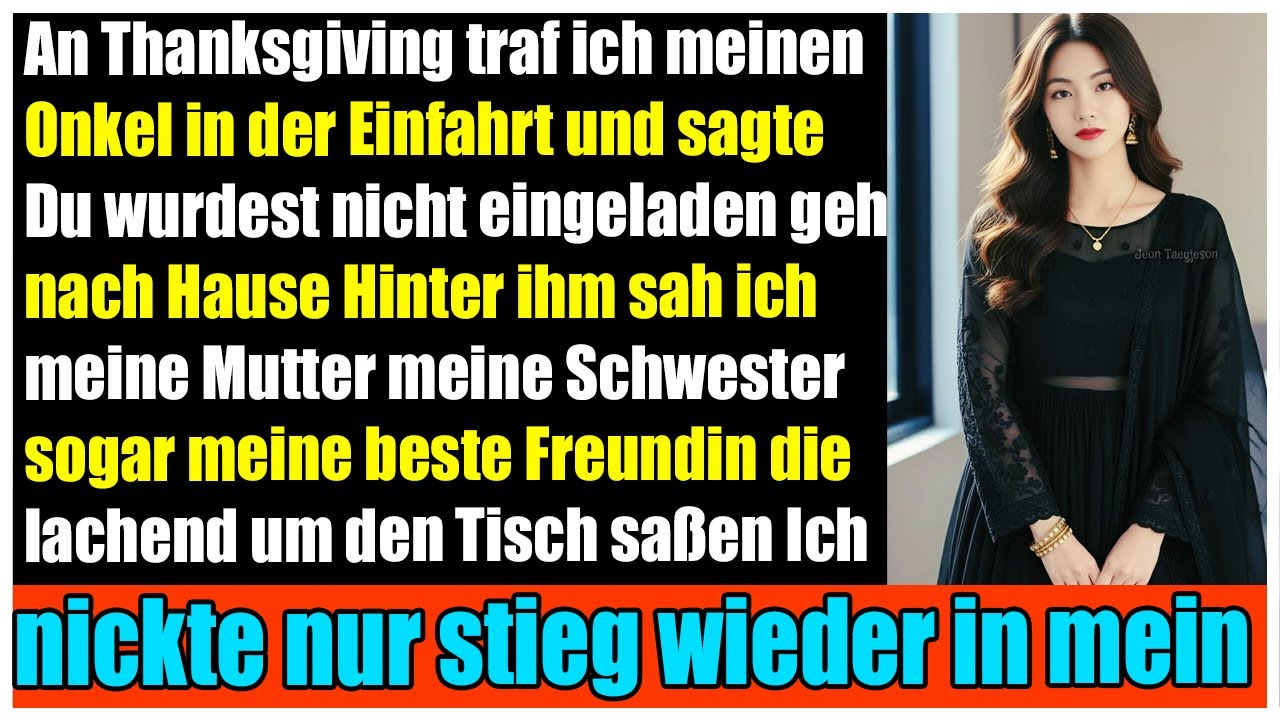 An Thanksgiving jagte mein Onkel sagte: Du bist nicht eingeladen  fahr heim Dann passierte es