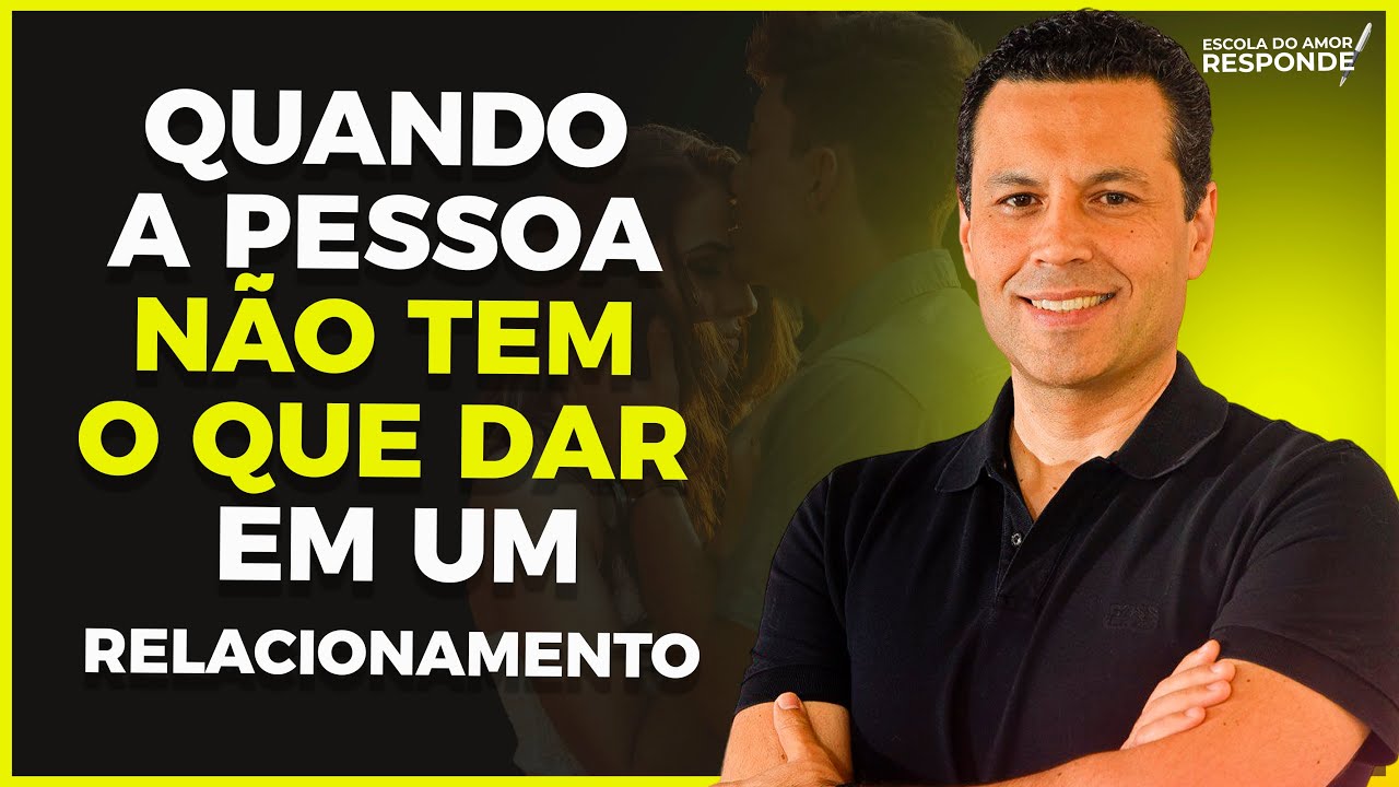 QUANDO A PESSOA NÃO TEM O QUE DAR EM UM RELACIONAMENTO