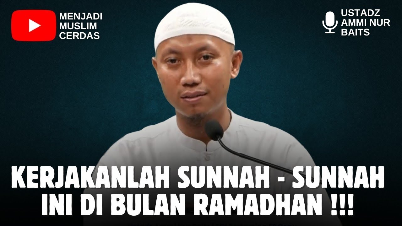 SUNNAH - SUNNAH DIBULAN RAMADHAN | USTADZ AMMI NUR BAITS 
