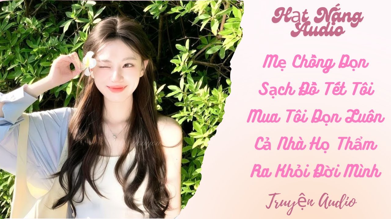 [Truyện Audio] Mẹ Chồng Dọn Sạch Đồ Tết Tôi Mua Tôi Dọn Luôn Cả Nhà Họ Thẩm Ra Khỏi Đời Mình