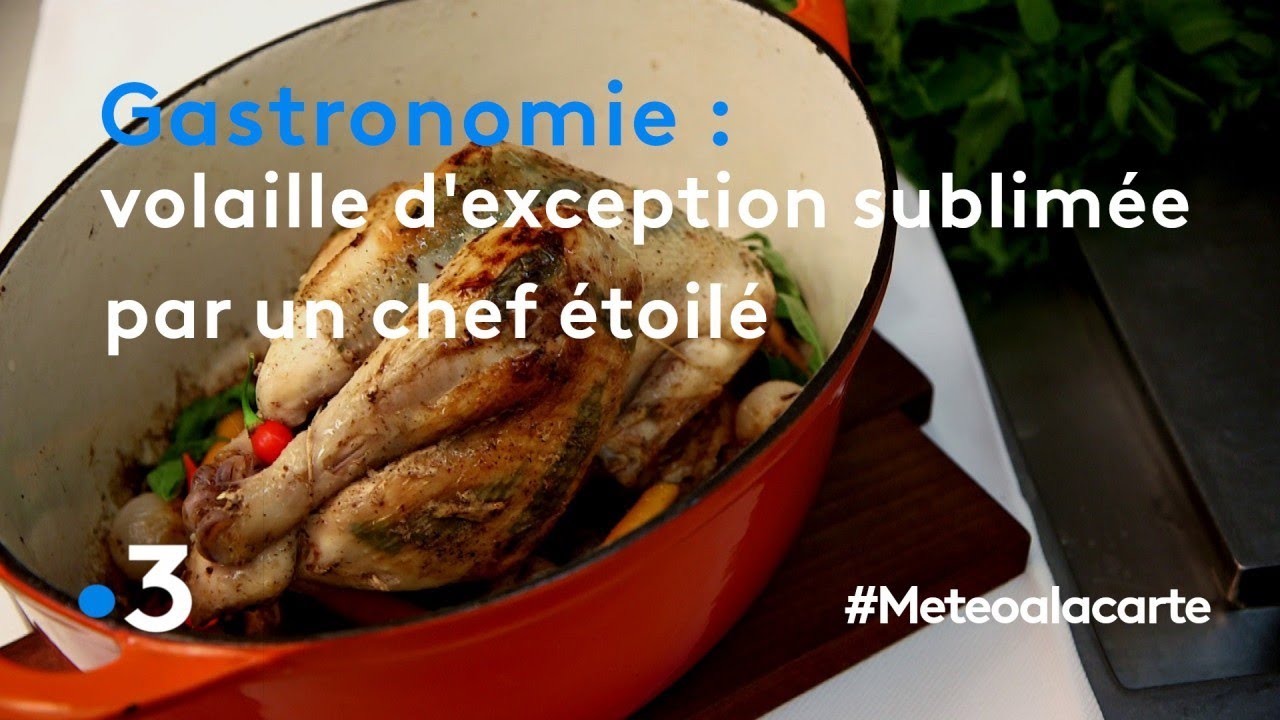 Gastronomie : volaille d'exception sublimée par un chef étoilé - Météo à la carte