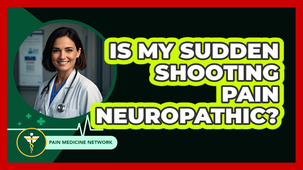 Is My Sudden Shooting Pain Neuropathic?