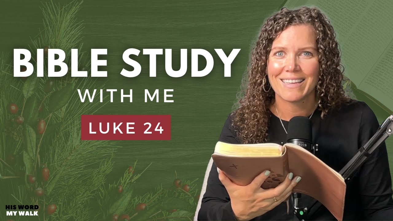 Luke 24 | Jesus Is Alive! The Power of the Resurrection! [An Advent Bible Study]